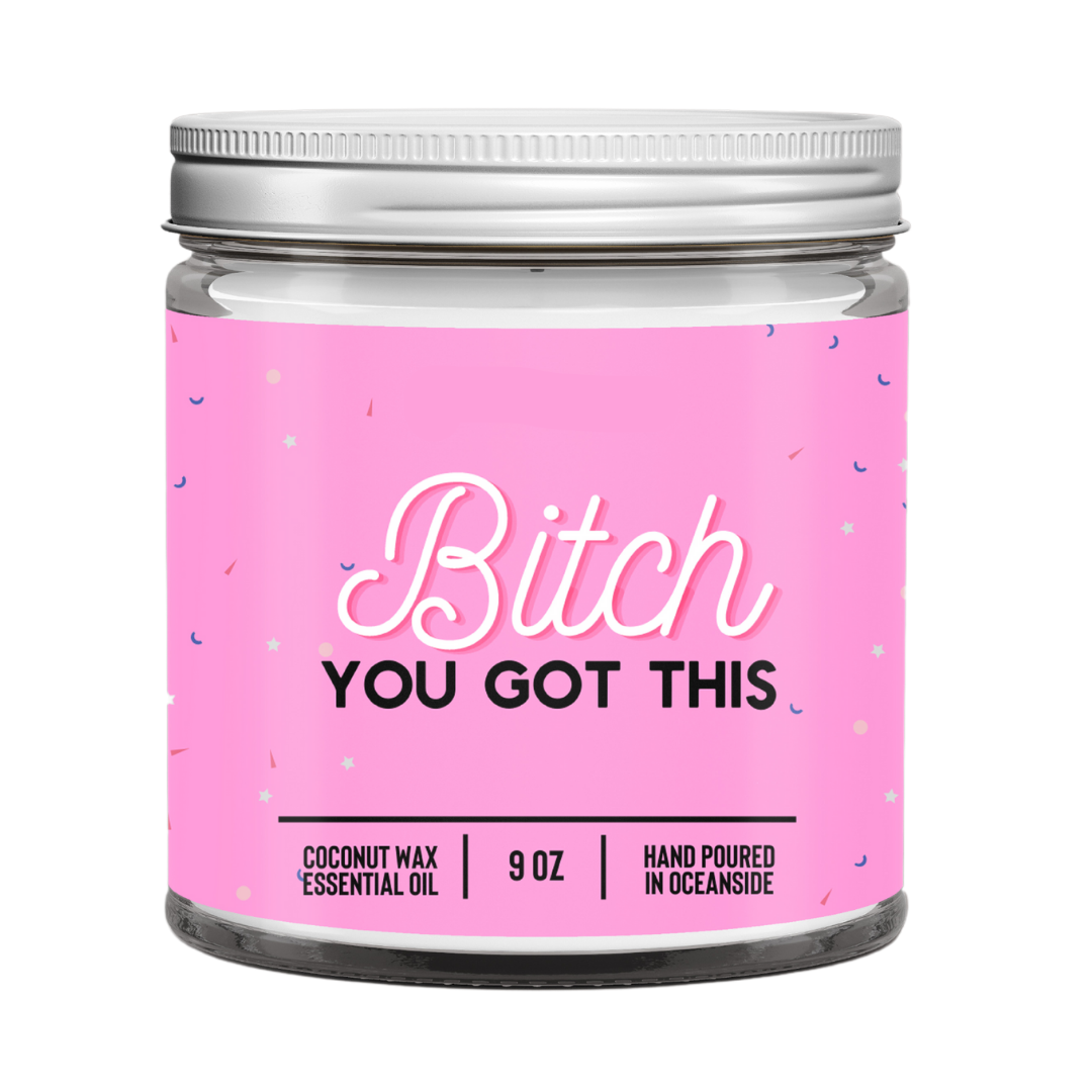 Bitch You Got This - 9oz Candle
