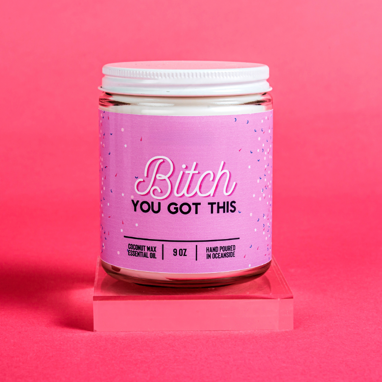 Bitch You Got This - 9oz Candle