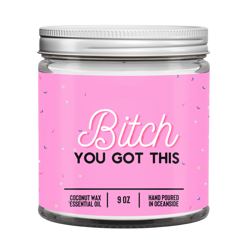 Bitch You Got This - 9oz Candle