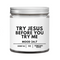 Try Jesus Before You Try Me