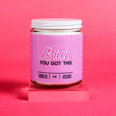 Bitch You Got This - 9oz Candle